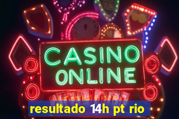 resultado 14h pt rio